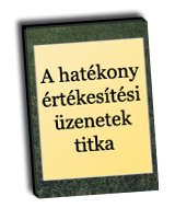 A hat�kony �rt�kes�t�si �zenetek titka - Marketing tanulm�ny